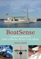 Boatsense: Lessons and Yarns from a Marine Writer's Life Afloat 1732547017 Book Cover