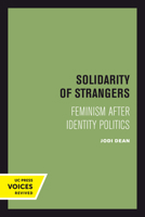 Solidarity of Strangers: Feminism after Identity Politics 0520301595 Book Cover