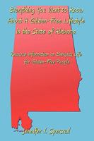 Everything You Want to Know about a Gluten-Free Lifestyle in the State of Alabama: Resource Information on Everyday Life for Gluten-Free People 1438995857 Book Cover