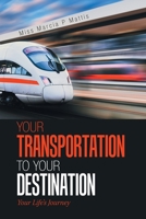 Your Transportation to Your Destination: Your Life's Journey 154349403X Book Cover
