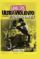 Uno, Dos, Ultraviolento: la historia de Los Violadores B08HB46D17 Book Cover