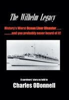 The Wilhelm Legacy: History's worst ocean liner disaster..... ..... and you probably never heard of it! B0F1Z9XTF3 Book Cover