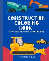 Construction Coloring Book (Number Tracing And Color): Construction Coloring Books For Kids Ages 4-8 B08HTL1C72 Book Cover