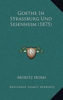 Goethe In Strassburg Und Sesenheim (1875) 1160099367 Book Cover
