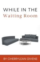 While in the Waiting Room B09249H7RQ Book Cover