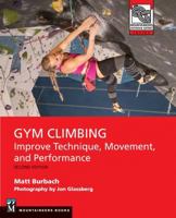 Gym Climbing 2e: Improve Technique, Movement, and Performance, 2nd Ed. 1680511424 Book Cover