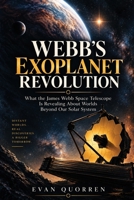 Webb's Exoplanet Revolution: What the James Webb Space Telescope Is Revealing About Worlds Beyond Our Solar System (James Webb & The New Universe) B0HGRMW975 Book Cover