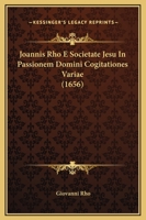 Joannis Rho E Societate Jesu In Passionem Domini Cogitationes Variae (1656) 1167028147 Book Cover
