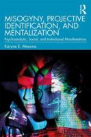 Misogyny, Projective Identification, and Mentalization: Psychoanalytic, Social, and Institutional Manifestations 0367192217 Book Cover