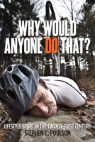 Why Would Anyone Do That?: Lifestyle Sport in the Twenty-First Century 0813564433 Book Cover
