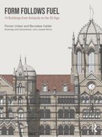 Form Follows Fuel: 14 Buildings from Antiquity to the Oil Age 1032639881 Book Cover