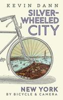 Silver-Wheeled City: New York By Bicycle & Camera 1597315079 Book Cover