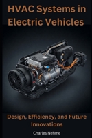 HVAC Systems in Electric Vehicles: Design, Efficiency, and Future Innovations B0DZSJXQCR Book Cover