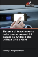 Sistema di tracciamento delle donne lavoratrici basato su Android che utilizza GPS e GSM (Italian Edition) 6208385873 Book Cover