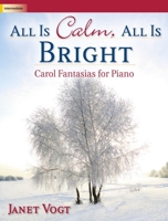 All Is Calm, All Is Bright: Carol Fantasias for Piano 142911746X Book Cover