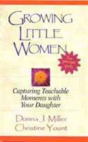 Growing Little Women: Capturing Teachable Moments with Your Daughter 0802429424 Book Cover