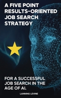 A Results-Oriented 5-Point Strategy for a Successful Job Search B0GGLNQ6CJ Book Cover