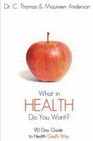 What in Health Do You Want? A 90 Day Guide to Health 158588099X Book Cover