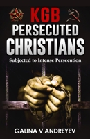 KGB Persecuted Christians: Subjected To Intense Persecution 1978031491 Book Cover