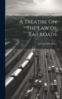 A Treatise On the Law of Railroads 1021756512 Book Cover