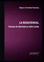 La resistencia: Formas de libertad en John Locke B09BZTQS72 Book Cover