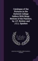 Catalogue of the Pictures in the Dulwich College Gallery: With Biographical Notices of the Painters ... 1341348431 Book Cover