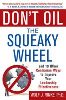 Don't Oil the Squeaky Wheel: And 19 Other Contrarian Ways to Improve Your Leadership Effectiveness 007142993X Book Cover