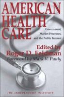 American Health Care: Government, Market Processes, and the Public Interest 1560004304 Book Cover