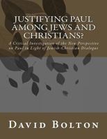 Justifying Paul Among Jews and Christians?: A Critical Investigation of the New Perspective on Paul in Light of Jewish-Christian Dialogue 1511901888 Book Cover