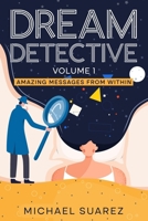 Dream Detective Volume 1: Amazing Stories from Within! B0BBQ9YKVQ Book Cover
