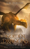 Golden Dragons, Gilded Age (The Grand Crucible) 0999285890 Book Cover