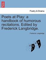Poets at Play, a Handbook of Humorous Recitations 1241099782 Book Cover