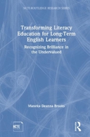 Transforming Literacy Education for Long-Term English Learners: Recognizing Brilliance in the Undervalued 1138558109 Book Cover