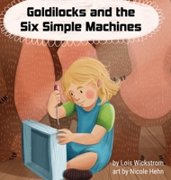 Goldilocks and the Six Simple Machines 1954519125 Book Cover