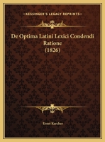 De Optima Latini Lexici Condendi Ratione (1826) 1169650619 Book Cover