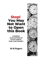 Stop! You May Not Want to Open This Book: Comedic Evaluation of Your Habits, Time, and Money 1737668734 Book Cover