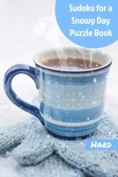 Sudoku for a Snowy Day Puzzle Book: Stay Inside and Warm with Sudoku Activity Book 200 Hard Puzzles Solutions in the Back B08SPSXGLW Book Cover