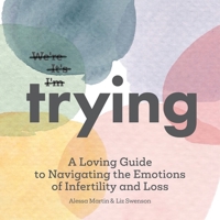 Trying: A Loving Guide to Navigating the Emotions of Infertility and Loss B0FLTHCVB7 Book Cover