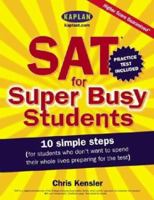 SAT for Super Busy Students : 10 Simple Steps for Students Who Don't Want to Spend Their Whole Lives Preparing for the Test 0743247663 Book Cover