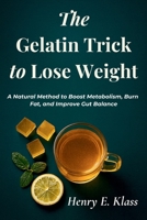 The Gelatin Trick to Lose Weight: A Natural Method to Boost Metabolism, Burn Fat, and Improve Gut Balance B0G6V5JPZ2 Book Cover