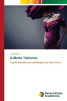 A Moda Tabloide: Jogos Sociais nas estratégias de Aparência 6202031166 Book Cover