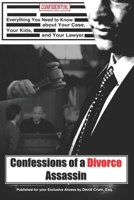 Confessions of a Divorce Assassin: What You Really Need to Know about Your Case, Your Kids, and Your Lawyer 0996810706 Book Cover