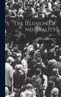 The Illusion Of Neutrality 1015738354 Book Cover