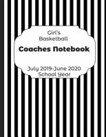 Girls Basketball Coaches Notebook July 2019 - June 2020 School Year: 2019-2020 Coach Schedule Organizer For Teaching Fundamentals Practice Drills, Strategies, Offense Defense Skills, Development Train 1078230846 Book Cover