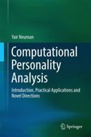 Computational Personality Analysis: Introduction, Practical Applications and Novel Directions 3319825879 Book Cover