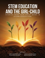 Stem Education and the Girl-Child: Stories from Four Great Moms in Steam Education! B0H9CYD9LD Book Cover
