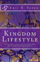 Kingdom Lifestyle: Experiencing Kingdom Life Through the Power of Applying Truth, Meditation and Declaration 1495290794 Book Cover