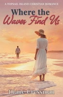 Where the Waves Find Us: A Topsail Island Christian Romance Series (Topsail Island Love Stories) B0FS75QB38 Book Cover