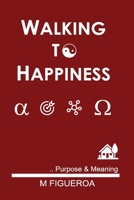 WALKING TO HAPPINESS: Purpose & Meaning (Spanish Edition) B0DQ8Z9YRL Book Cover