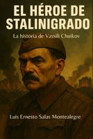 El heroe de Stalingrado: La historia de Vassili Chuikov (Spanish Edition) B0F5PH1K6V Book Cover